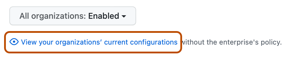 Screenshot of a policy in the enterprise settings. A link, labeled "View your organizations' current configurations", is highlighted with an orange outline.